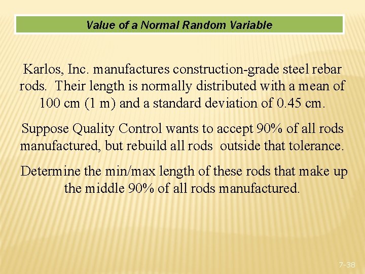 Value of a Normal Random Variable Karlos, Inc. manufactures construction-grade steel rebar rods. Their