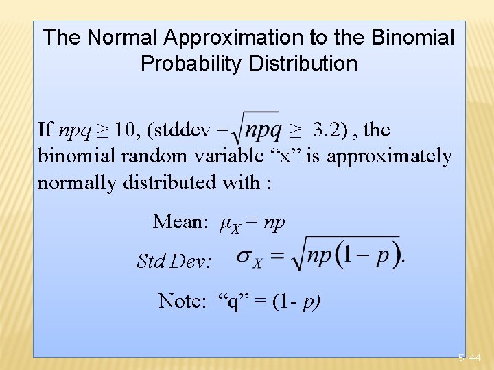 The Normal Approximation to the Binomial Probability Distribution If npq ≥ 10, (stddev =
