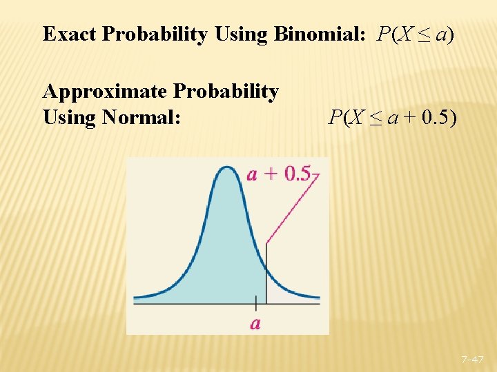 Exact Probability Using Binomial: P(X ≤ a) Approximate Probability Using Normal: P(X ≤ a