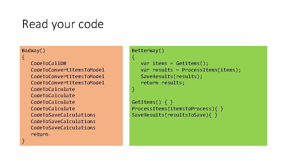 Read your code Bad. Way() { Code. To. Call. DB Code. To. Convert. Items.