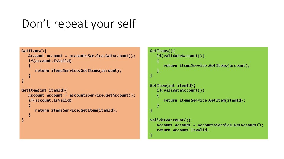 Don’t repeat your self Get. Items(){ Account account = accounts. Service. Get. Account(); if(account.