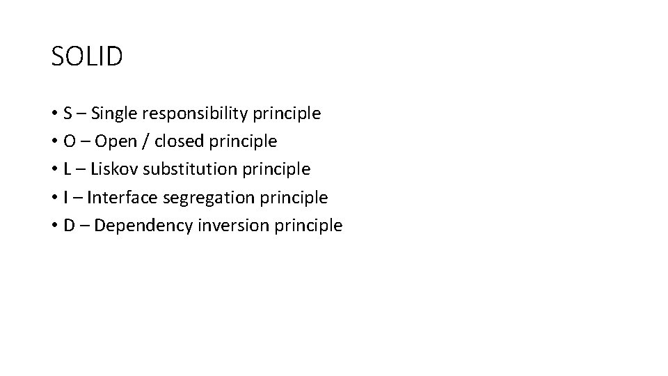SOLID • S – Single responsibility principle • O – Open / closed principle