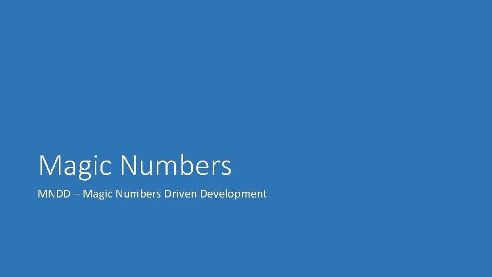 Magic Numbers MNDD – Magic Numbers Driven Development 