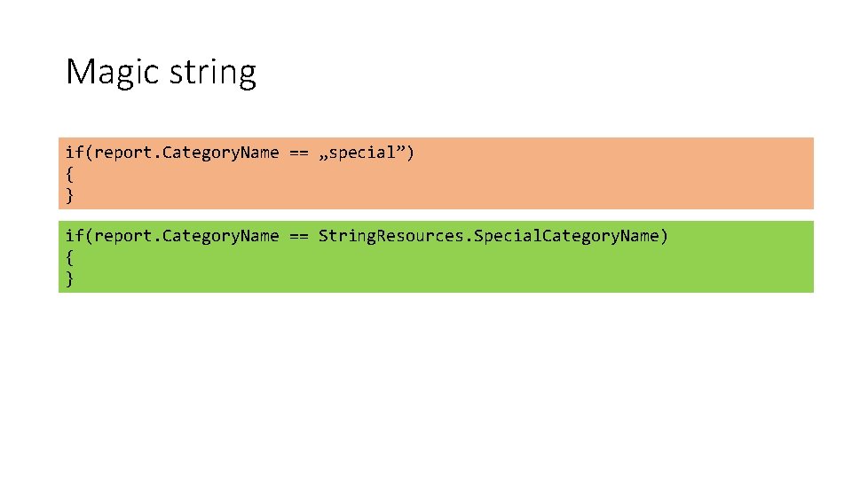 Magic string if(report. Category. Name == „special”) { } if(report. Category. Name == String.