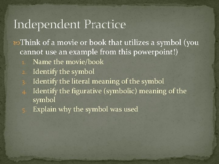 Independent Practice Think of a movie or book that utilizes a symbol (you cannot