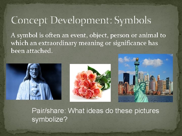 Concept Development: Symbols A symbol is often an event, object, person or animal to