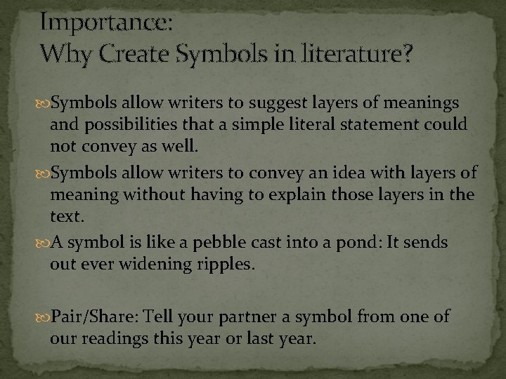 Importance: Why Create Symbols in literature? Symbols allow writers to suggest layers of meanings