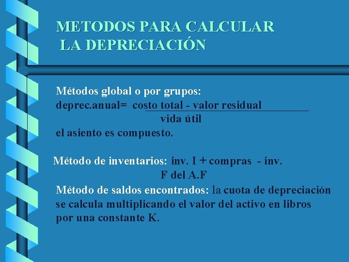 METODOS PARA CALCULAR LA DEPRECIACIÓN Métodos global o por grupos: deprec. anual= costo total