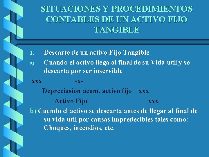 SITUACIONES Y PROCEDIMIENTOS CONTABLES DE UN ACTIVO FIJO TANGIBLE Descarte de un activo Fijo