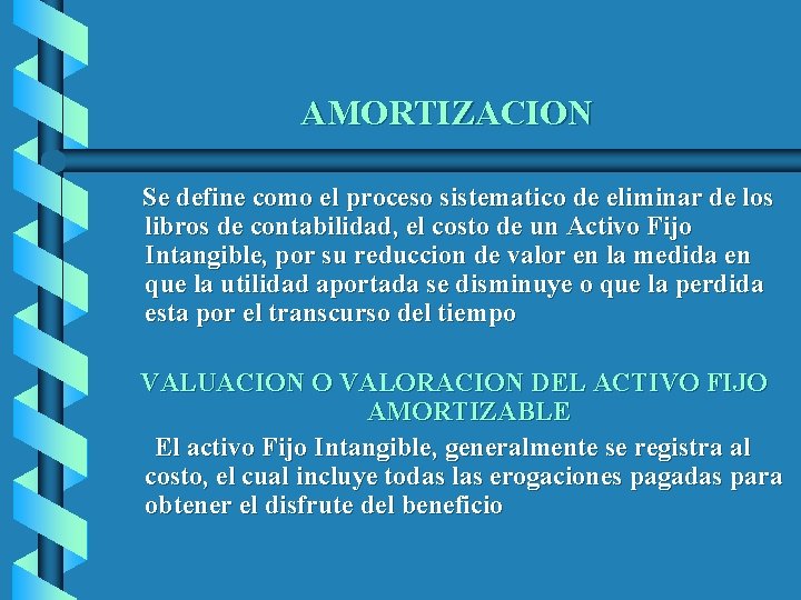 AMORTIZACION Se define como el proceso sistematico de eliminar de los libros de contabilidad,