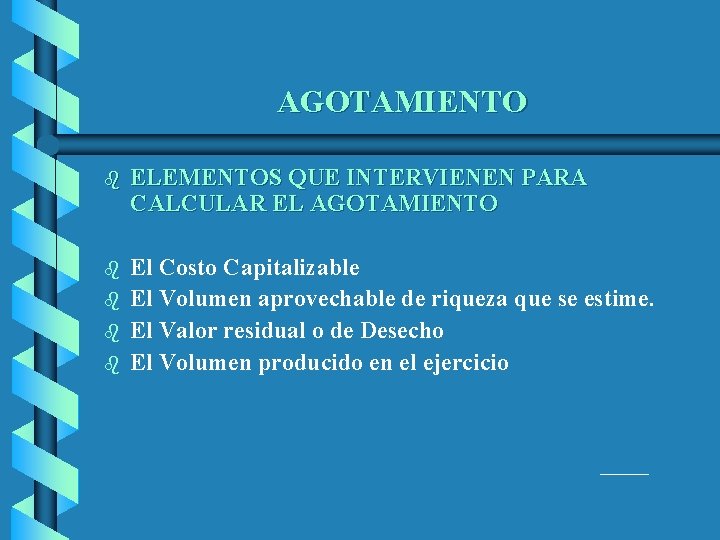 AGOTAMIENTO b ELEMENTOS QUE INTERVIENEN PARA CALCULAR EL AGOTAMIENTO b El Costo Capitalizable El