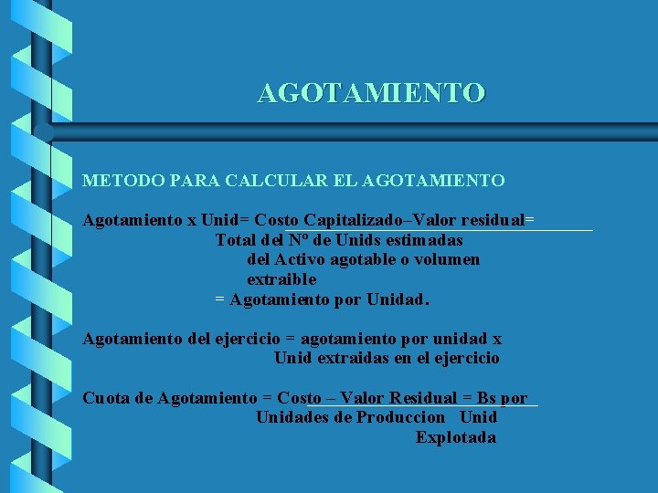 AGOTAMIENTO METODO PARA CALCULAR EL AGOTAMIENTO Agotamiento x Unid= Costo Capitalizado–Valor residual= Total del