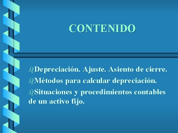 CONTENIDO b. Depreciación. Ajuste. Asiento de cierre. b. Métodos para calcular depreciación. b. Situaciones