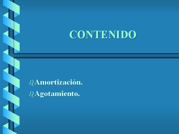 CONTENIDO b. Amortización. b. Agotamiento. 