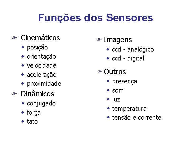 Funções dos Sensores F Cinemáticos w posição w orientação w velocidade w aceleração w