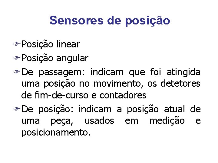 Sensores de posição FPosição linear FPosição angular FDe passagem: indicam que foi atingida uma