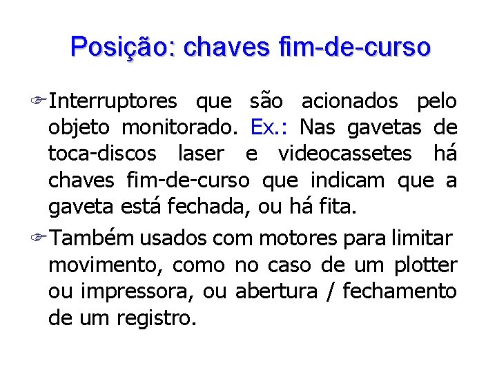 Posição: chaves fim-de-curso FInterruptores que são acionados pelo objeto monitorado. Ex. : Nas gavetas