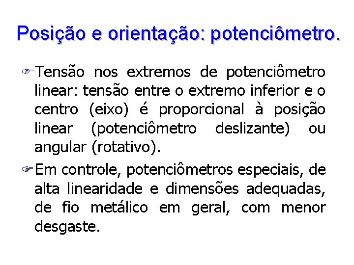 Posição e orientação: potenciômetro. FTensão nos extremos de potenciômetro linear: tensão entre o extremo