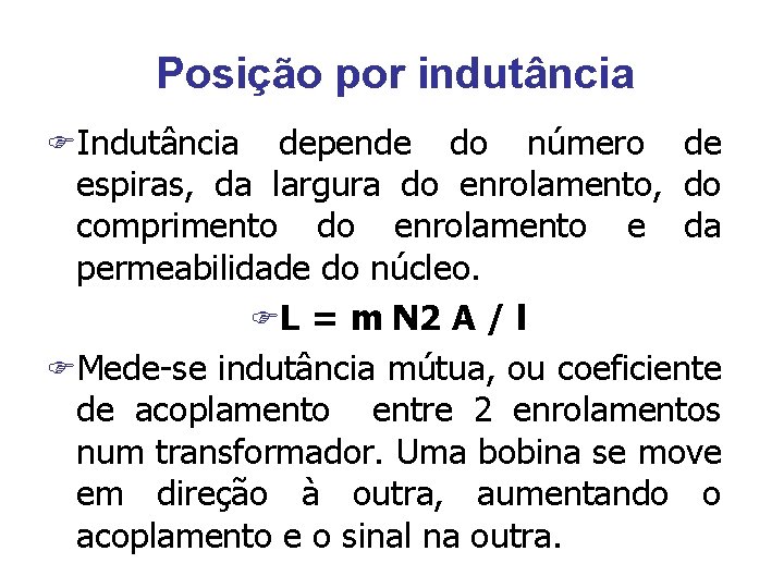 Posição por indutância FIndutância depende do número de espiras, da largura do enrolamento, do