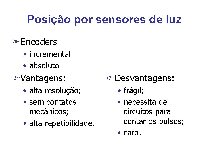 Posição por sensores de luz FEncoders w incremental w absoluto FVantagens: w alta resolução;