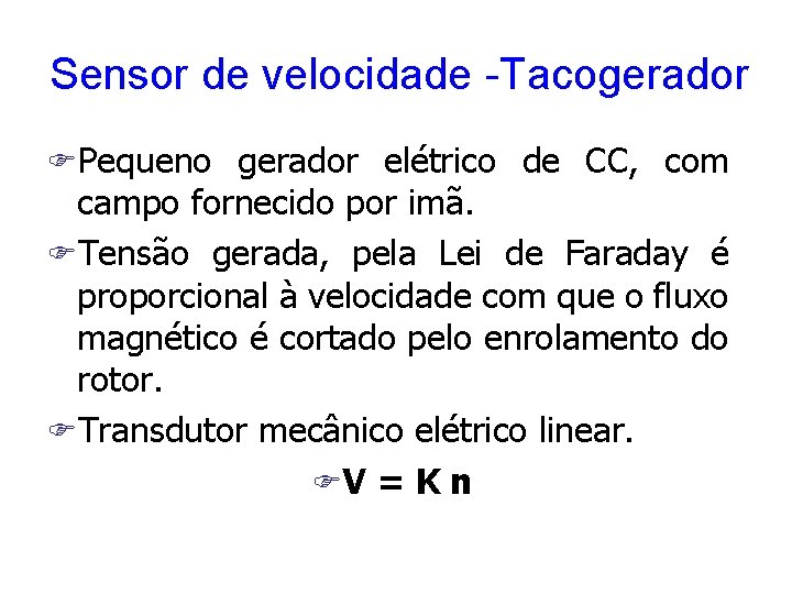 Sensor de velocidade -Tacogerador FPequeno gerador elétrico de CC, com campo fornecido por imã.