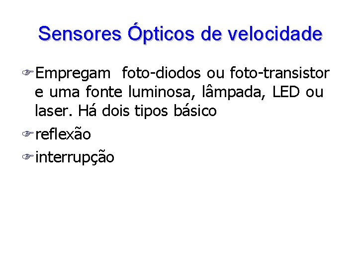 Sensores Ópticos de velocidade FEmpregam foto-diodos ou foto-transistor e uma fonte luminosa, lâmpada, LED