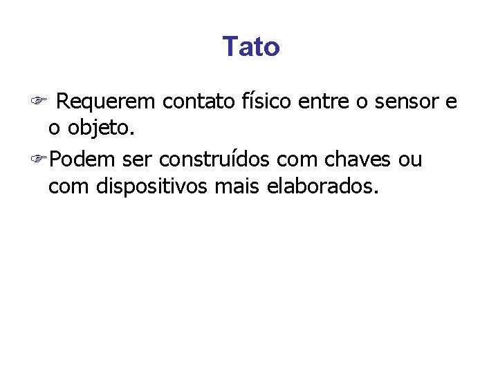 Tato F Requerem contato físico entre o sensor e o objeto. FPodem ser construídos