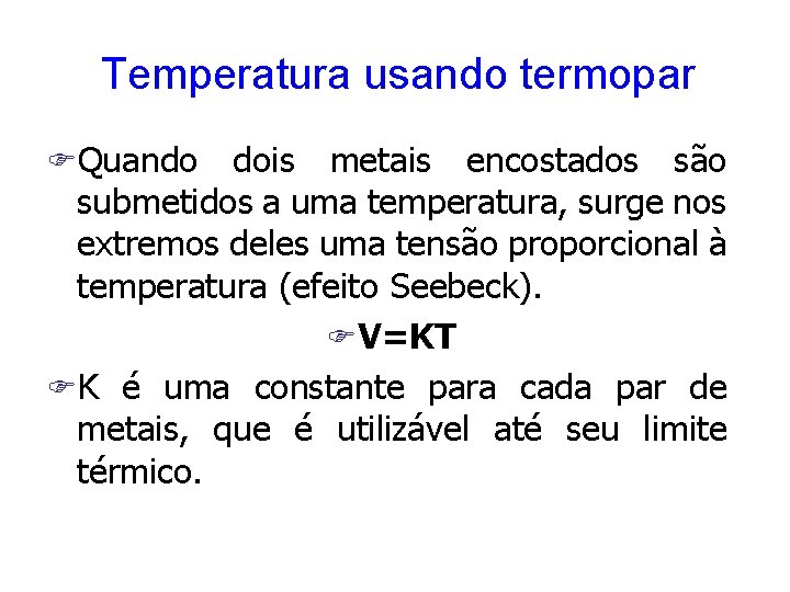 Temperatura usando termopar FQuando dois metais encostados são submetidos a uma temperatura, surge nos