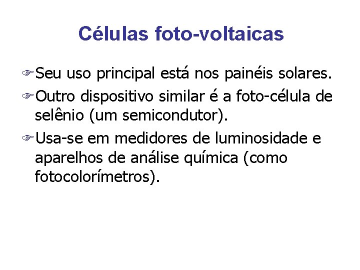 Células foto-voltaicas FSeu uso principal está nos painéis solares. FOutro dispositivo similar é a