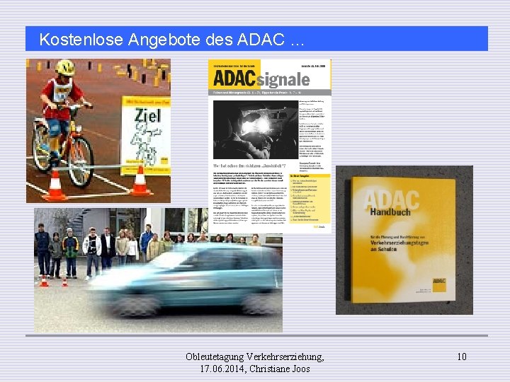 Kostenlose Angebote des ADAC … Obleutetagung Verkehrserziehung, 17. 06. 2014, Christiane Joos 10 
