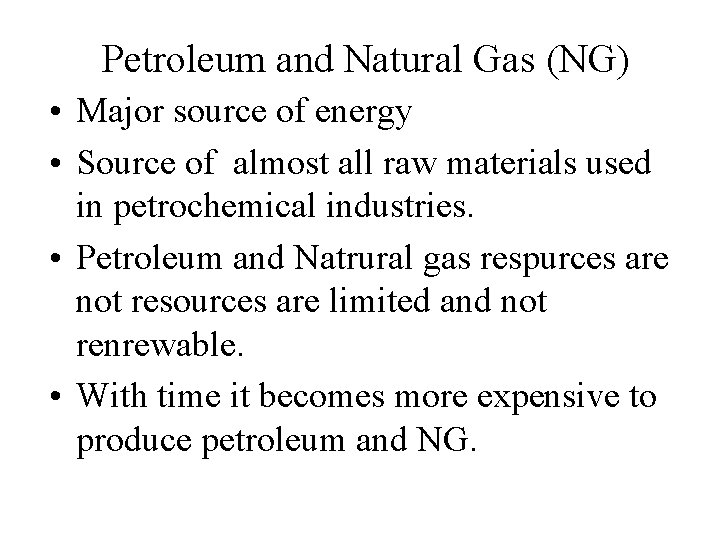 Petroleum and Natural Gas (NG) • Major source of energy • Source of almost