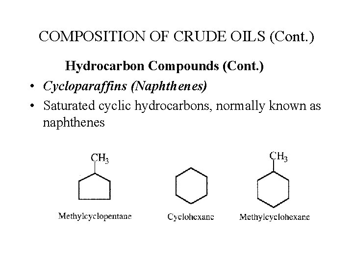 COMPOSITION OF CRUDE OILS (Cont. ) Hydrocarbon Compounds (Cont. ) • Cycloparaffins (Naphthenes) •