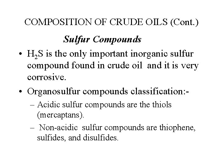 COMPOSITION OF CRUDE OILS (Cont. ) Sulfur Compounds • H 2 S is the