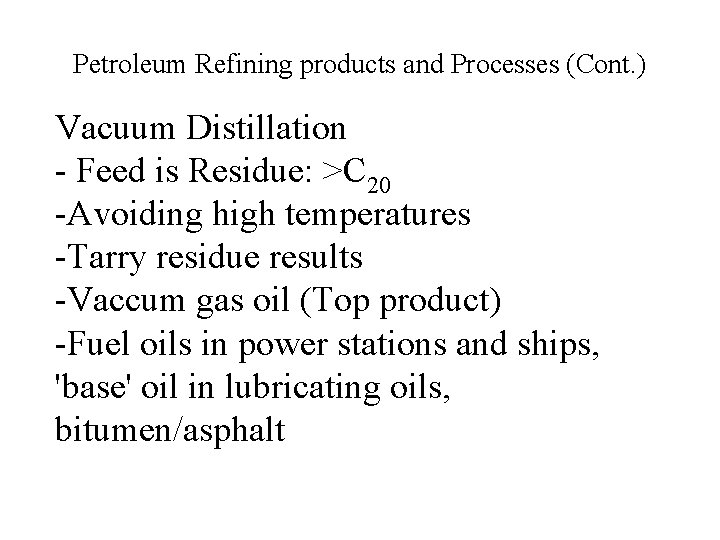 Petroleum Refining products and Processes (Cont. ) Vacuum Distillation - Feed is Residue: >C