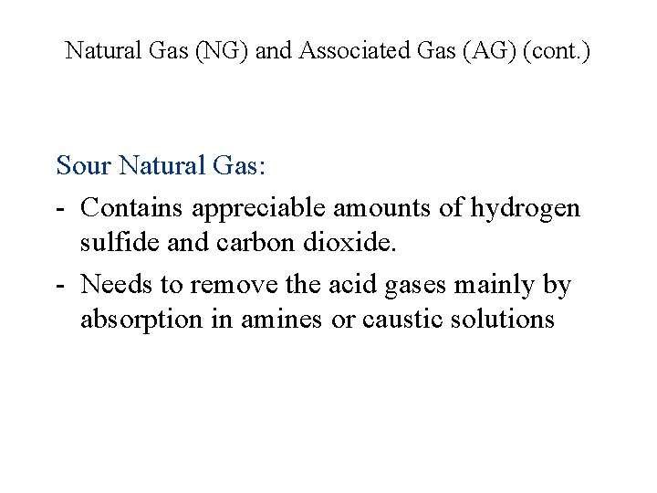 Natural Gas (NG) and Associated Gas (AG) (cont. ) Sour Natural Gas: - Contains