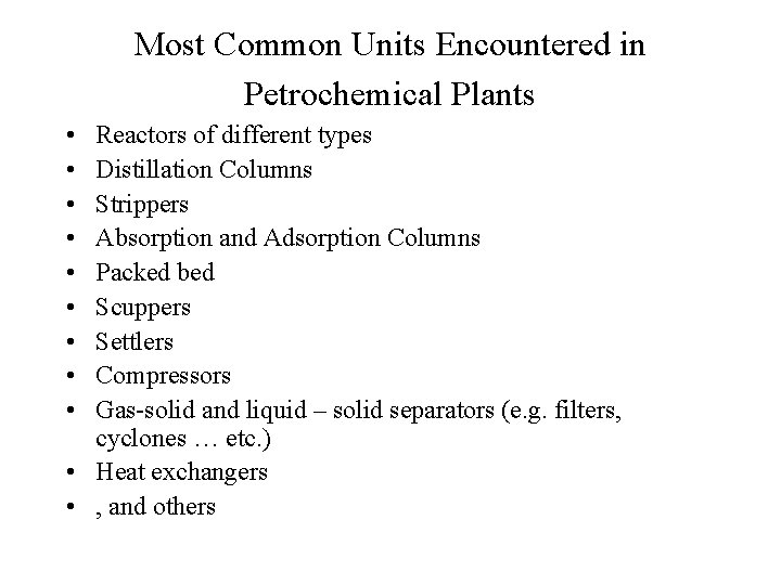 Most Common Units Encountered in Petrochemical Plants • • • Reactors of different types