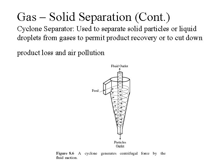 Gas – Solid Separation (Cont. ) Cyclone Separator: Used to separate solid particles or