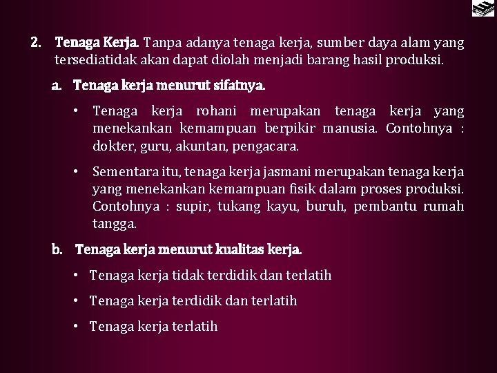 2. Tenaga Kerja. Tanpa adanya tenaga kerja, sumber daya alam yang tersediatidak akan dapat