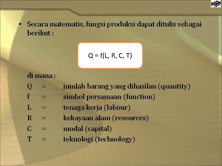  • Secara matematis, fungsi produksi dapat ditulis sebagai berikut : Q = f(L,