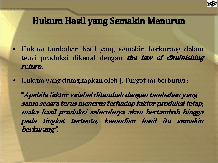 Hukum Hasil yang Semakin Menurun • Hukum tambahan hasil yang semakin berkurang dalam teori