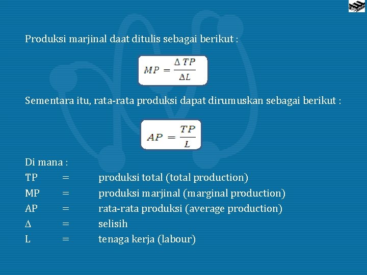 Produksi marjinal daat ditulis sebagai berikut : Sementara itu, rata-rata produksi dapat dirumuskan sebagai