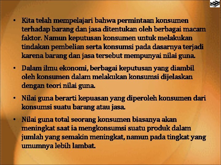  • Kita telah mempelajari bahwa permintaan konsumen terhadap barang dan jasa ditentukan oleh