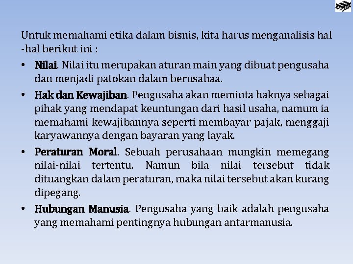 Untuk memahami etika dalam bisnis, kita harus menganalisis hal -hal berikut ini : •