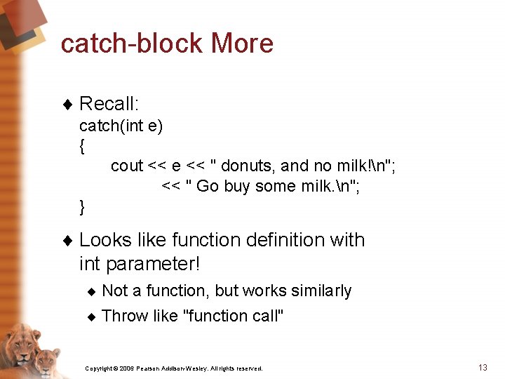 catch-block More ¨ Recall: catch(int e) { cout << e << " donuts, and