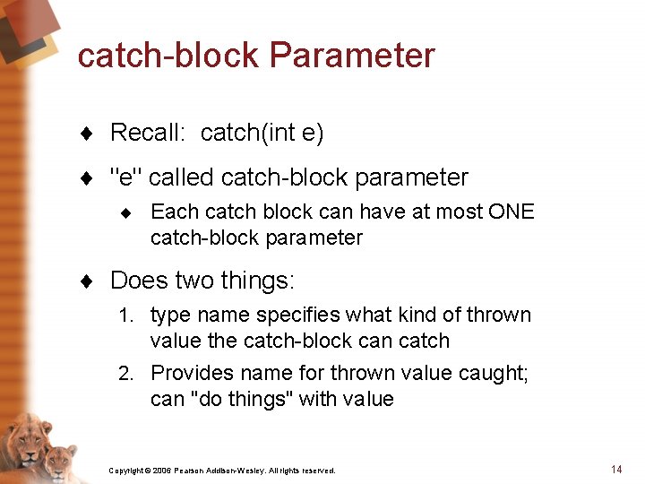 catch-block Parameter ¨ Recall: catch(int e) ¨ "e" called catch-block parameter ¨ Each catch