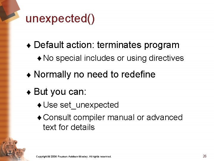 unexpected() ¨ Default action: terminates program ¨ No special includes or using directives ¨