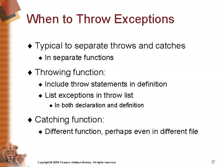 When to Throw Exceptions ¨ Typical to separate throws and catches ¨ In separate
