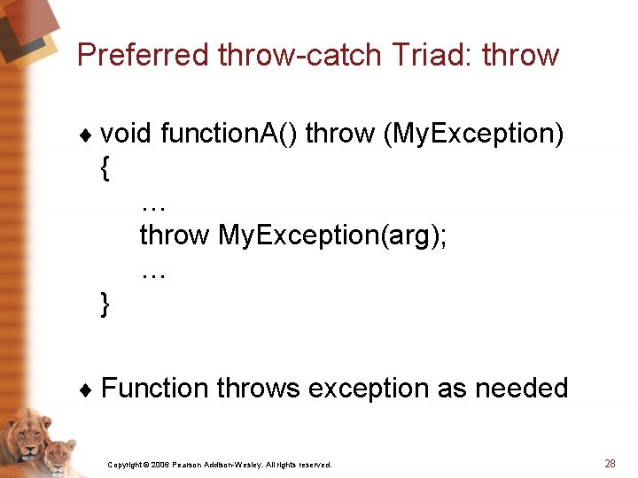Preferred throw-catch Triad: throw ¨ void function. A() throw (My. Exception) { … throw