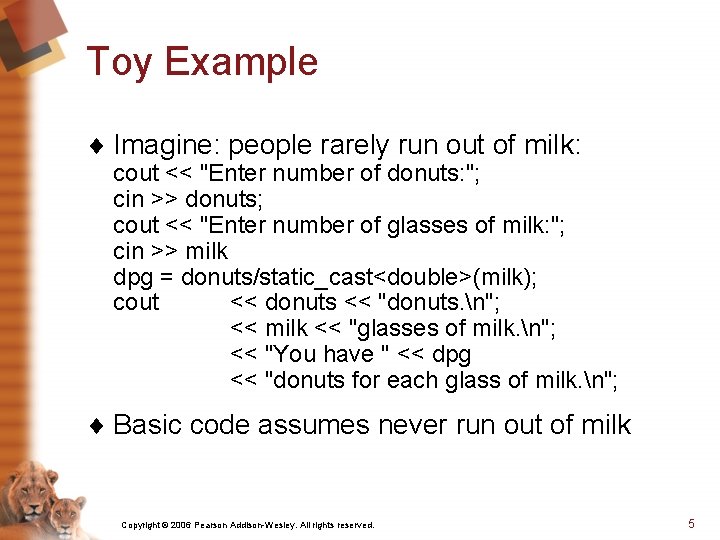 Toy Example ¨ Imagine: people rarely run out of milk: cout << "Enter number
