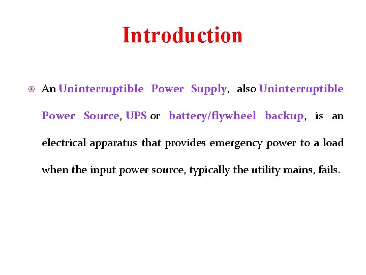 Introduction An Uninterruptible Power Supply, also Uninterruptible Power Source, UPS or battery/flywheel backup, is